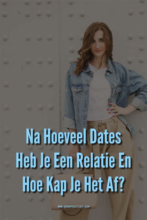 Na Hoeveel Dates Heb Je Een Relatie En Hoe Kap Je。